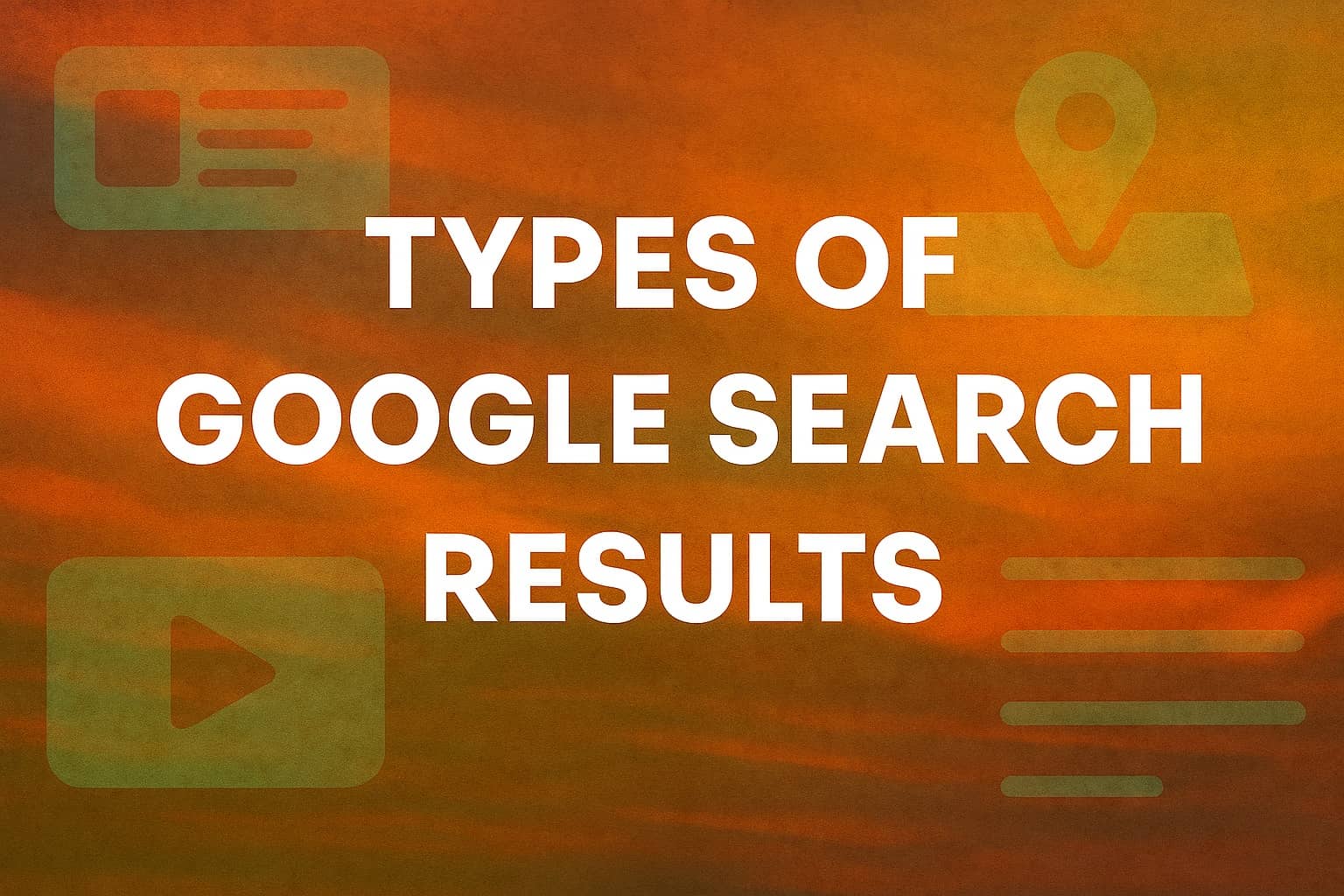 What are The Different Types of Google Search Results?